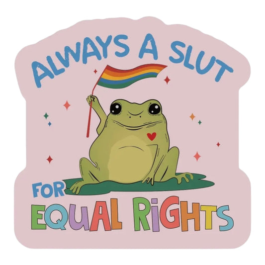 Always a Slut For Equal Rights Vinyl Sticker