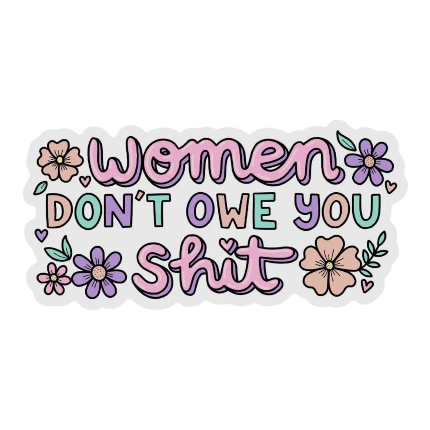 Women Don’t Owe You Shit Vinyl Sticker